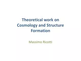 Theoretical work on Cosmology and Structure Formation
