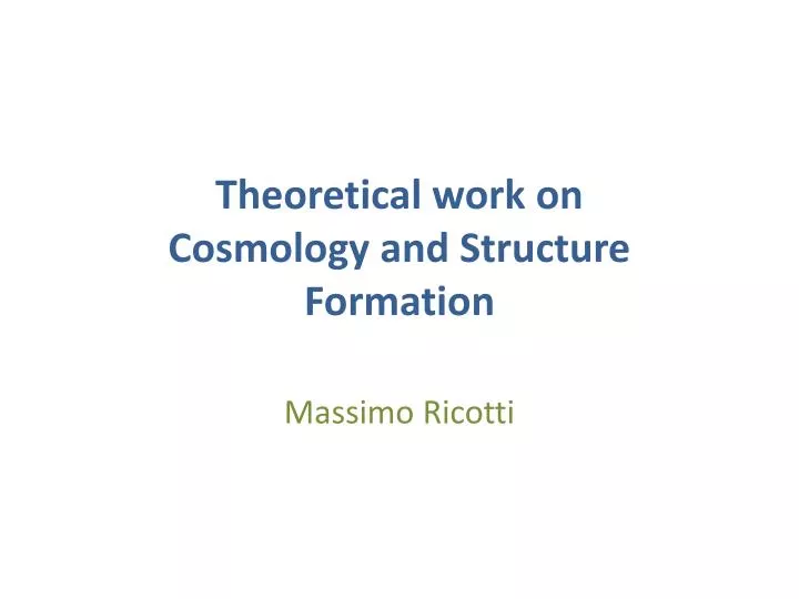 theoretical work on cosmology and structure formation