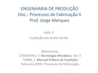 ENGENHARIA DE PRODUÇÃO Disc.: Processos de Fabricação II Prof. Jorge Marques