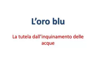 l oro blu la tutela dall inquinamento delle acque