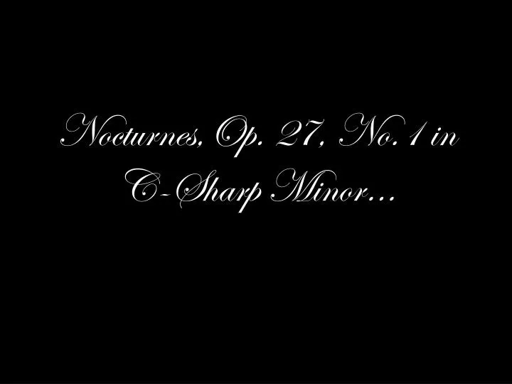 nocturnes op 27 no 1 in c sharp minor