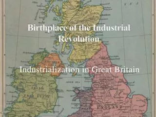 Birthplace of the Industrial Revolution