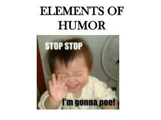 ELEMENTS OF HUMOR