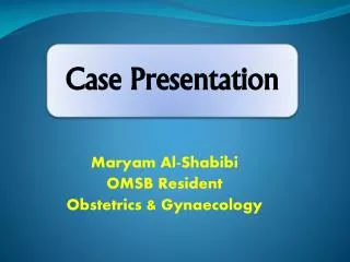 Maryam Al-Shabibi OMSB Resident Obstetrics &amp; Gynaecology