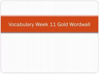 Vocabulary Week 11 Gold W ordwall