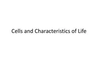 Cells and Characteristics of Life