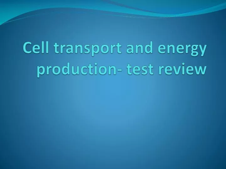 cell transport and energy production test review
