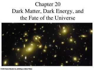 Chapter 20 Dark Matter, Dark Energy, and the Fate of the Universe