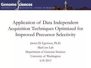 Jarrett D. Egertson , Ph.D. MacCoss Lab Department of Genome Sciences University of Washington