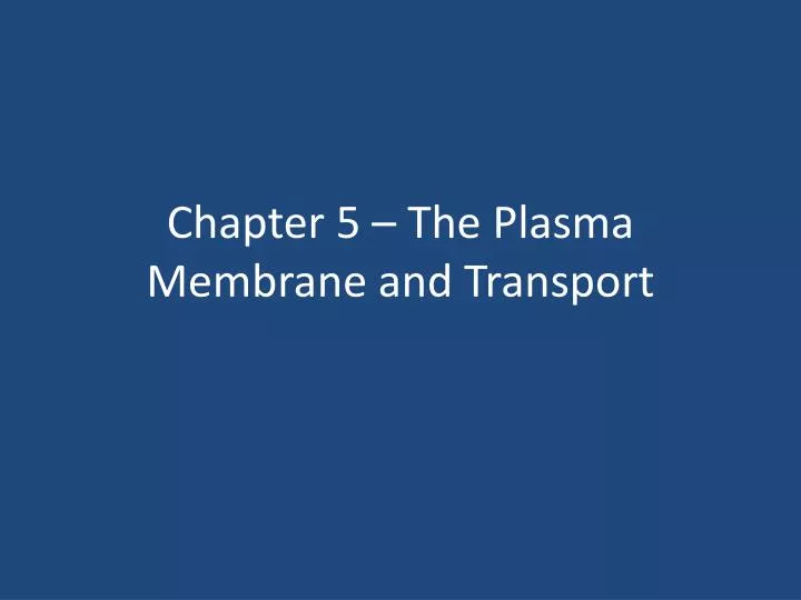 chapter 5 the plasma membrane and transport