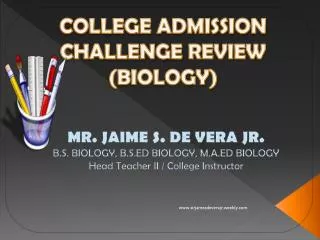 MR. JAIME S. DE VERA JR. B.S. BIOLOGY, B.S.ED BIOLOGY, M.A.ED BIOLOGY