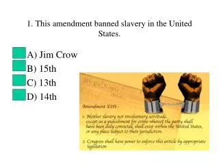 1. This amendment banned slavery in the United States.