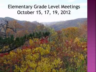 Elementary Grade Level Meetings October 15, 17, 19, 2012