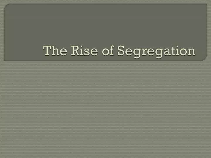 the rise of segregation