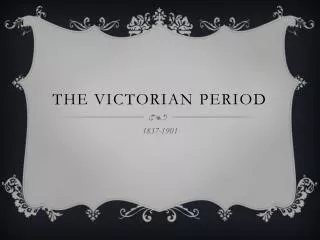 The Victorian PERIOD
