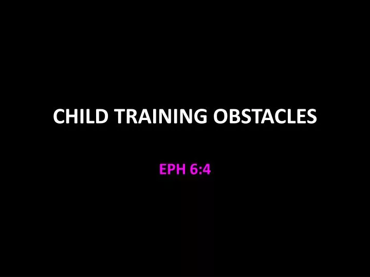 child training obstacles