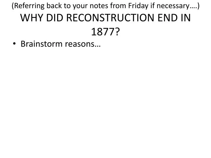 referring back to your notes from friday if necessary why did reconstruction end in 1877