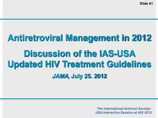Antiretroviral Management in 2012 Discussion of the IAS-USA Updated HIV Treatment Guidelines