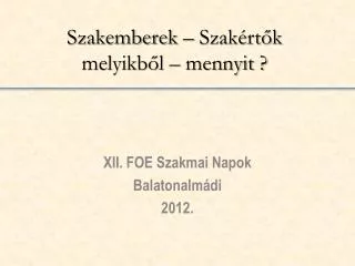 Szakemberek – Szakértők melyikből – mennyit ?