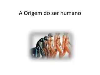 a origem do ser humano