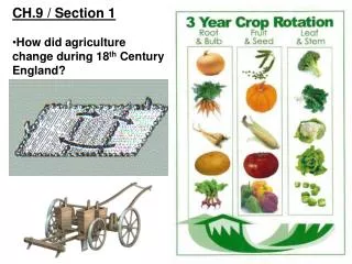 CH.9 / Section 1 How did agriculture change during 18 th Century England?