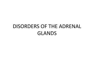 DISORDERS OF THE ADRENAL GLANDS