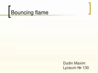 Bouncing flame