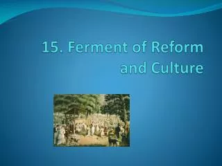 15. Ferment of Reform and Culture