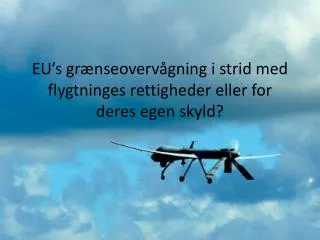 EU’s grænseovervågning i strid med flygtninges rettigheder eller for deres egen skyld?