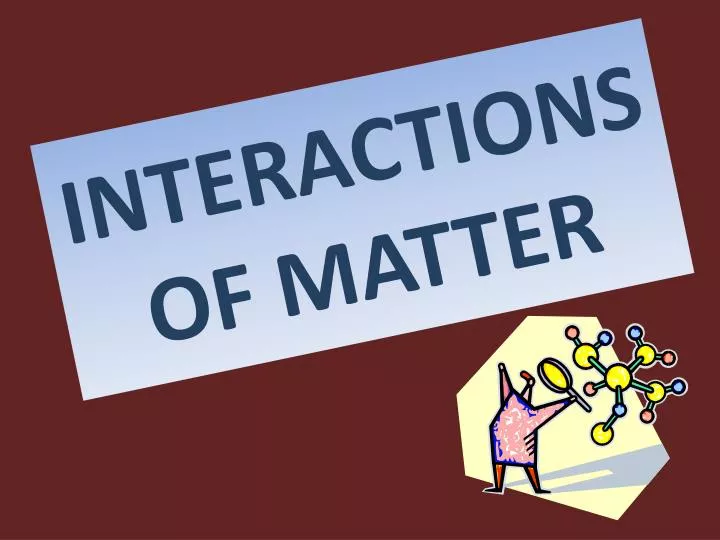 interactions of matter