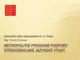 METROPOLITNÍ PROGRAM PODPORY STŘEDOŠKOLSKÉ JAZYKOVÉ VÝUKY