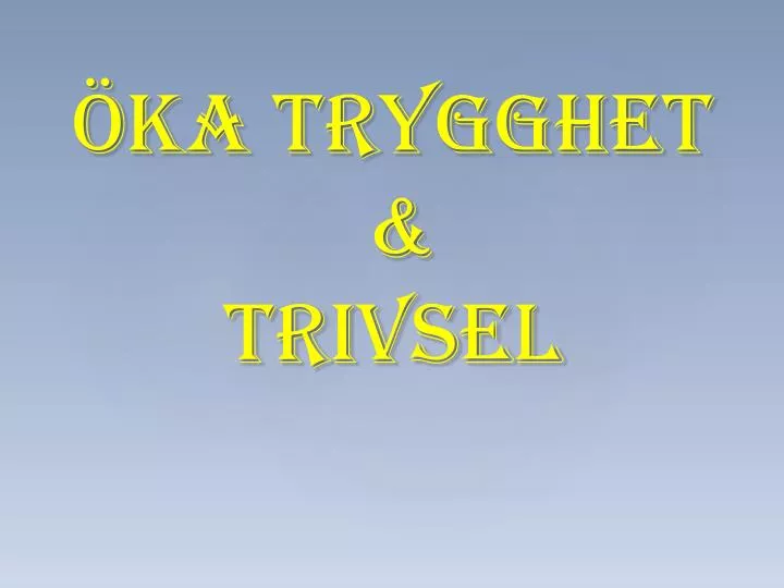 ka trygghet trivsel