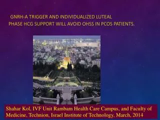 GnRH-a trigger and individualized luteal phase hCG support will avoid OHSS in PCOS patients.