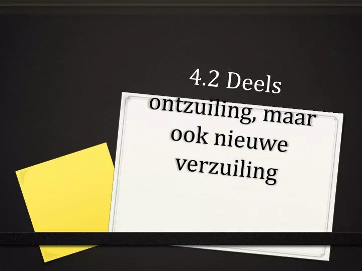 4 2 deels ontzuiling maar ook nieuwe verzuiling