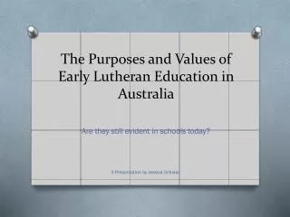 The Purposes and Values of Early Lutheran Education in Australia