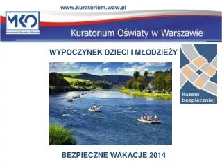 WYPOCZYNEK DZIECI I MŁODZIEŻY BEZPIECZNE WAKACJE 2012 BEZPIECZNE WAKACJE 2014