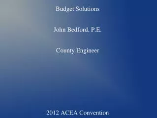 Colbert County Budget Solutions John Bedford, P.E. County Engineer 2012 ACEA Convention