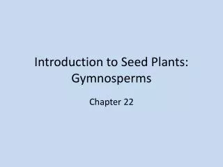 Introduction to Seed Plants: Gymnosperms