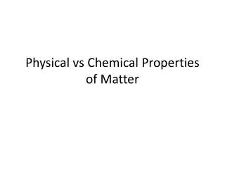 Physical vs Chemical Properties of Matter