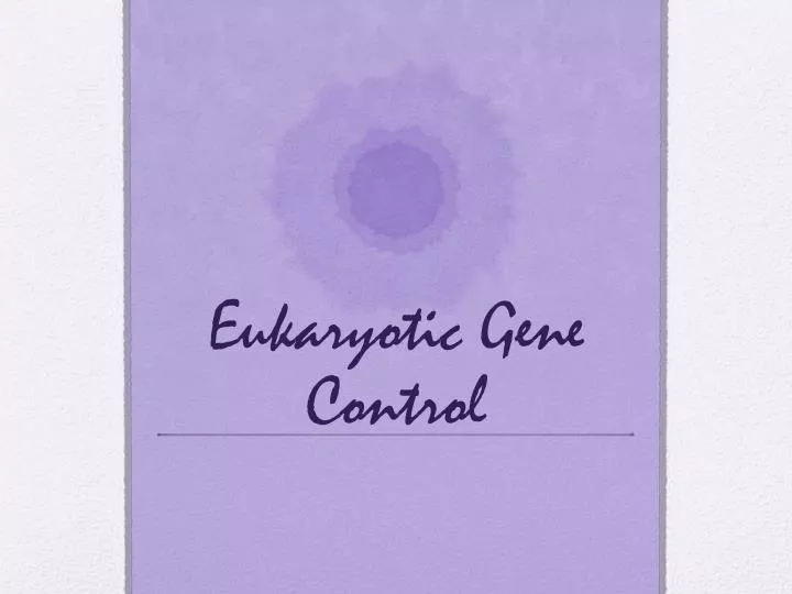 eukaryotic gene control