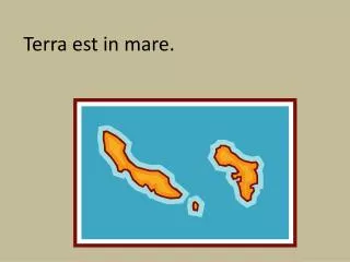 Terra est in mare.