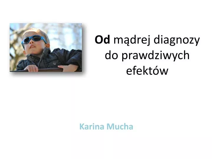 od m drej diagnozy do prawdziwych efekt w