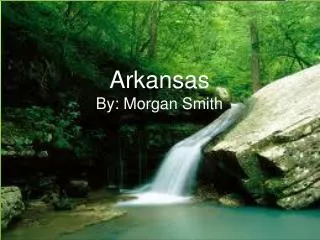 Arkansas By: Morgan Smith