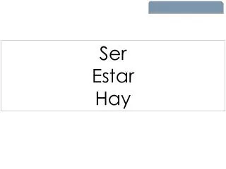 Ser Estar Hay