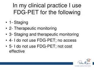 In my clinical practice I use FDG-PET for the following