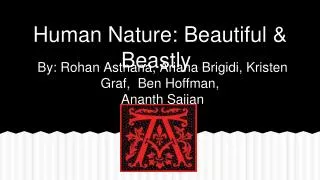 Human Nature: Beautiful &amp; Beastly