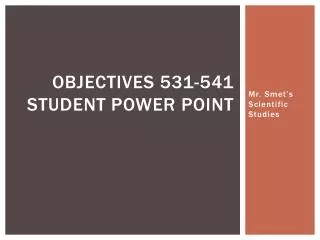 Objectives 531-541 Student power Point