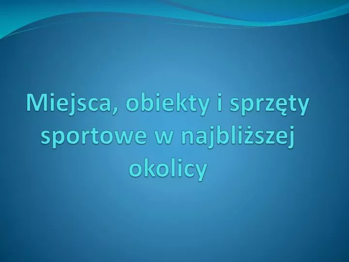 miejsca obiekty i sprz ty sportowe w najbli szej okolicy