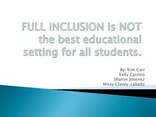 FULL INCLUSION is NOT the best educational setting for all students.