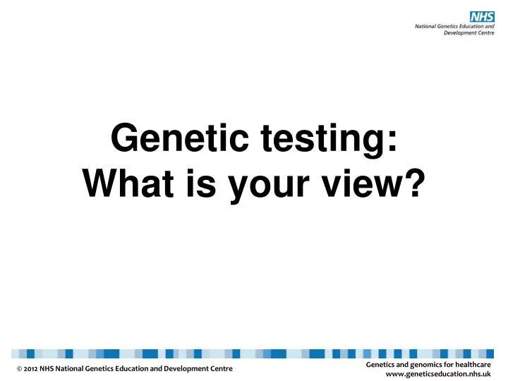 genetic testing what is your view